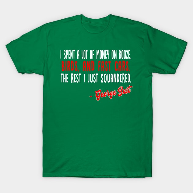 George Best - Booze, Birds & Fast Cars T-Shirt by DankFutura